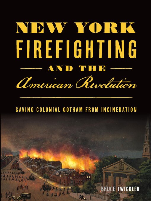 Title details for New York Firefighting and the American Revolution by Bruce Twickler - Available
